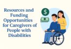Resources and Funding Opportunities for Caregivers of People with Disabilities
