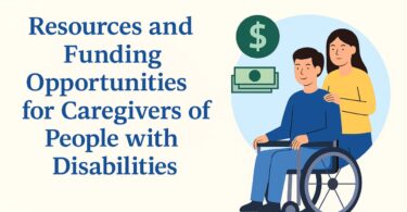 Resources and Funding Opportunities for Caregivers of People with Disabilities
